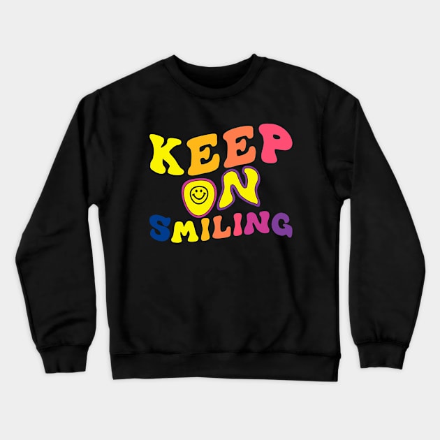 Keep On Smiling Crewneck Sweatshirt by TomCage